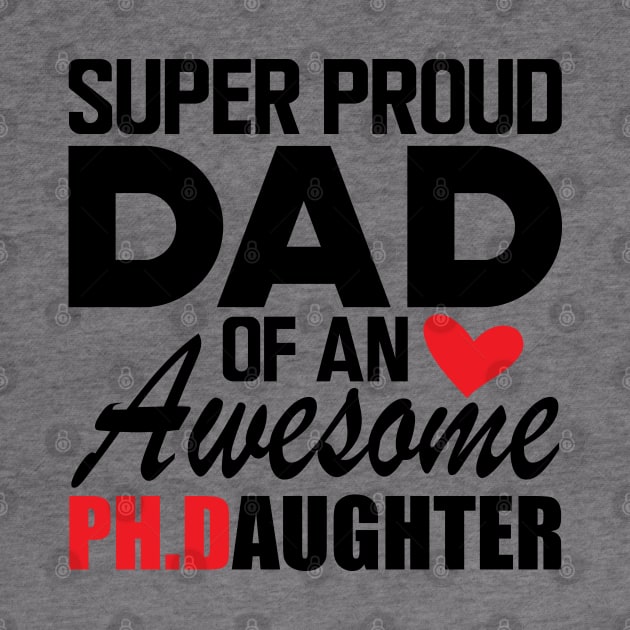 Ph.D. Dad - Super proud dad of an awesome Ph.d. Daughter by KC Happy Shop